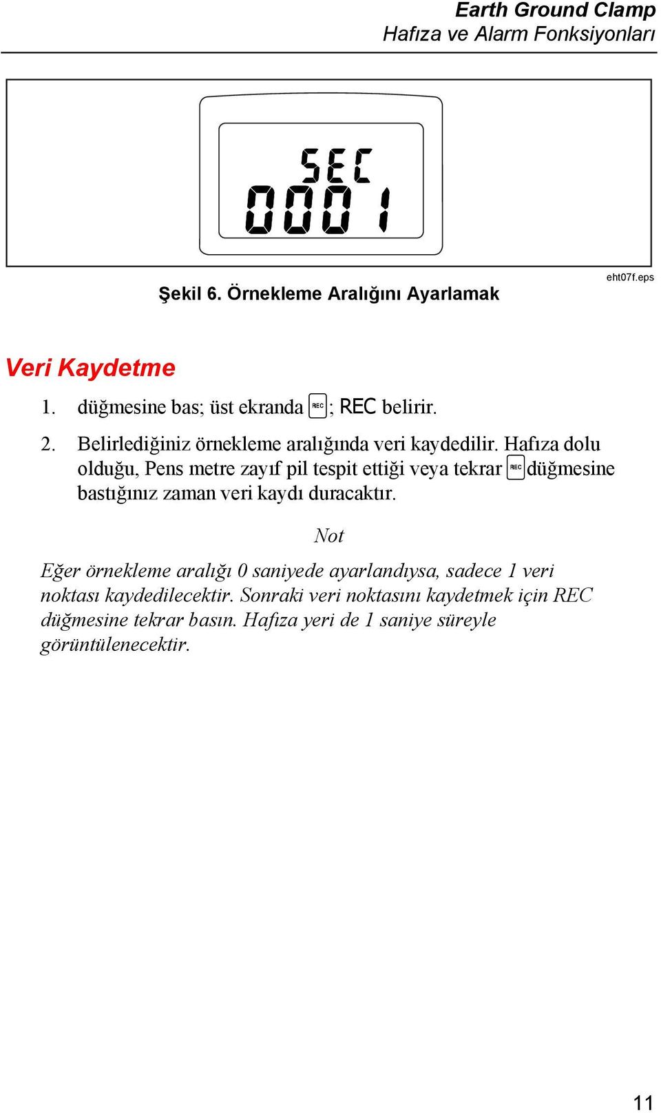 Hafıza dolu olduğu, Pens metre zayıf pil tespit ettiği veya tekrar Rdüğmesine bastığınız zaman veri kaydı duracaktır.