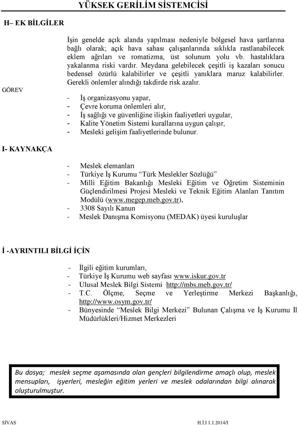 Gerekli önlemler alındığı takdirde risk azalır.