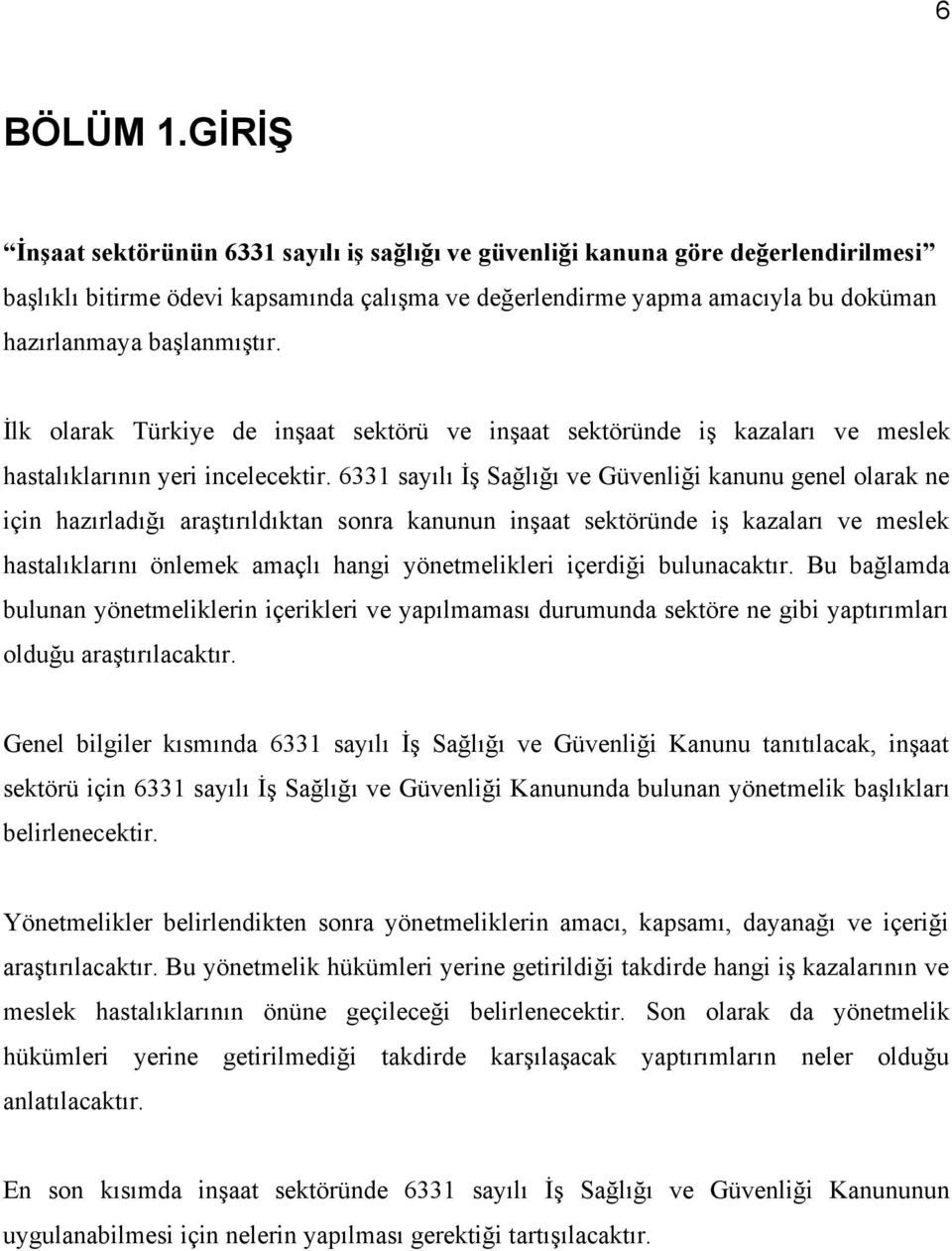 başlanmıştır. İlk olarak Türkiye de inşaat sektörü ve inşaat sektöründe iş kazaları ve meslek hastalıklarının yeri incelecektir.