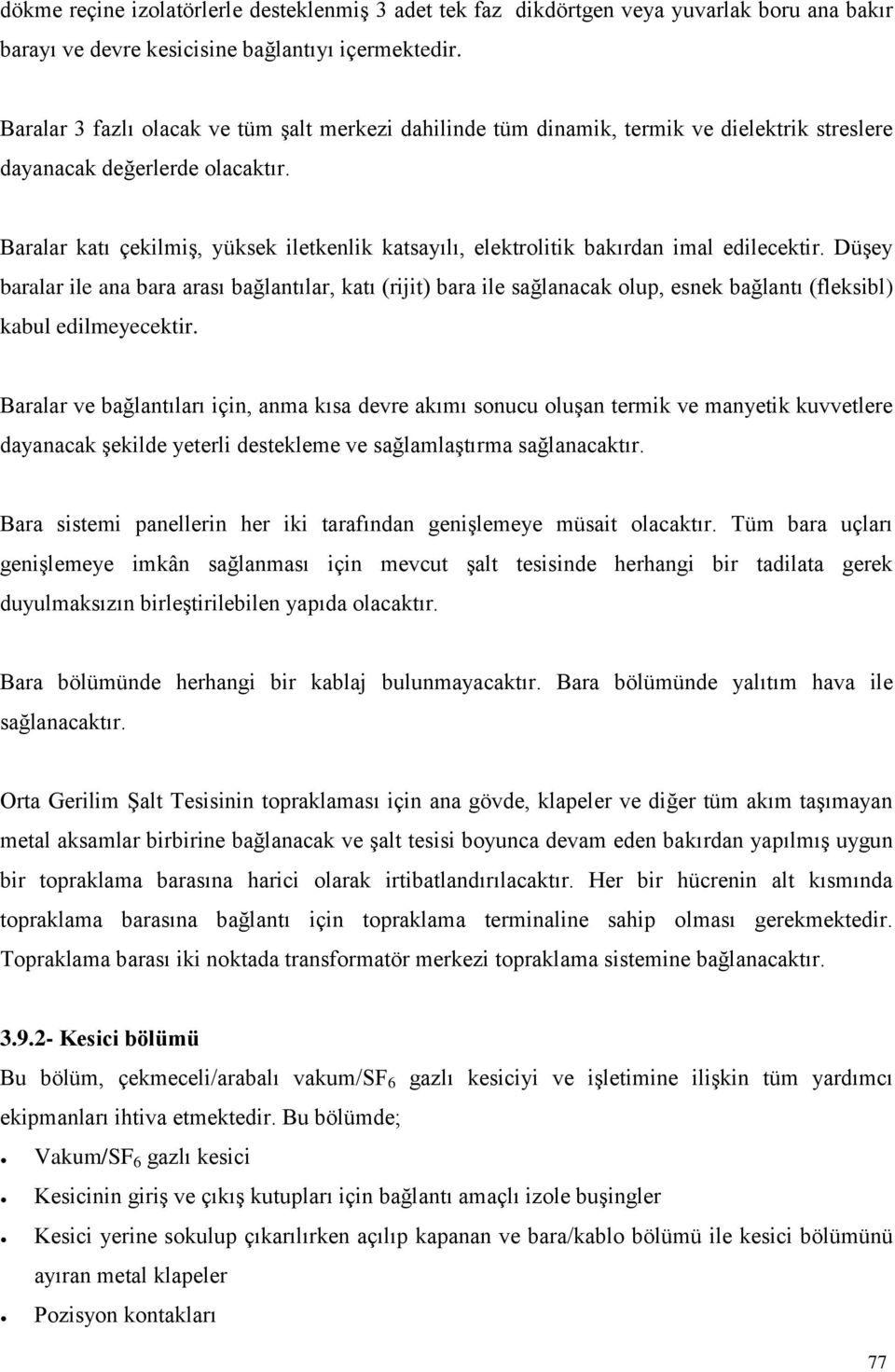 Baralar katı çekilmiģ, yüksek iletkenlik katsayılı, elektrolitik bakırdan imal edilecektir.