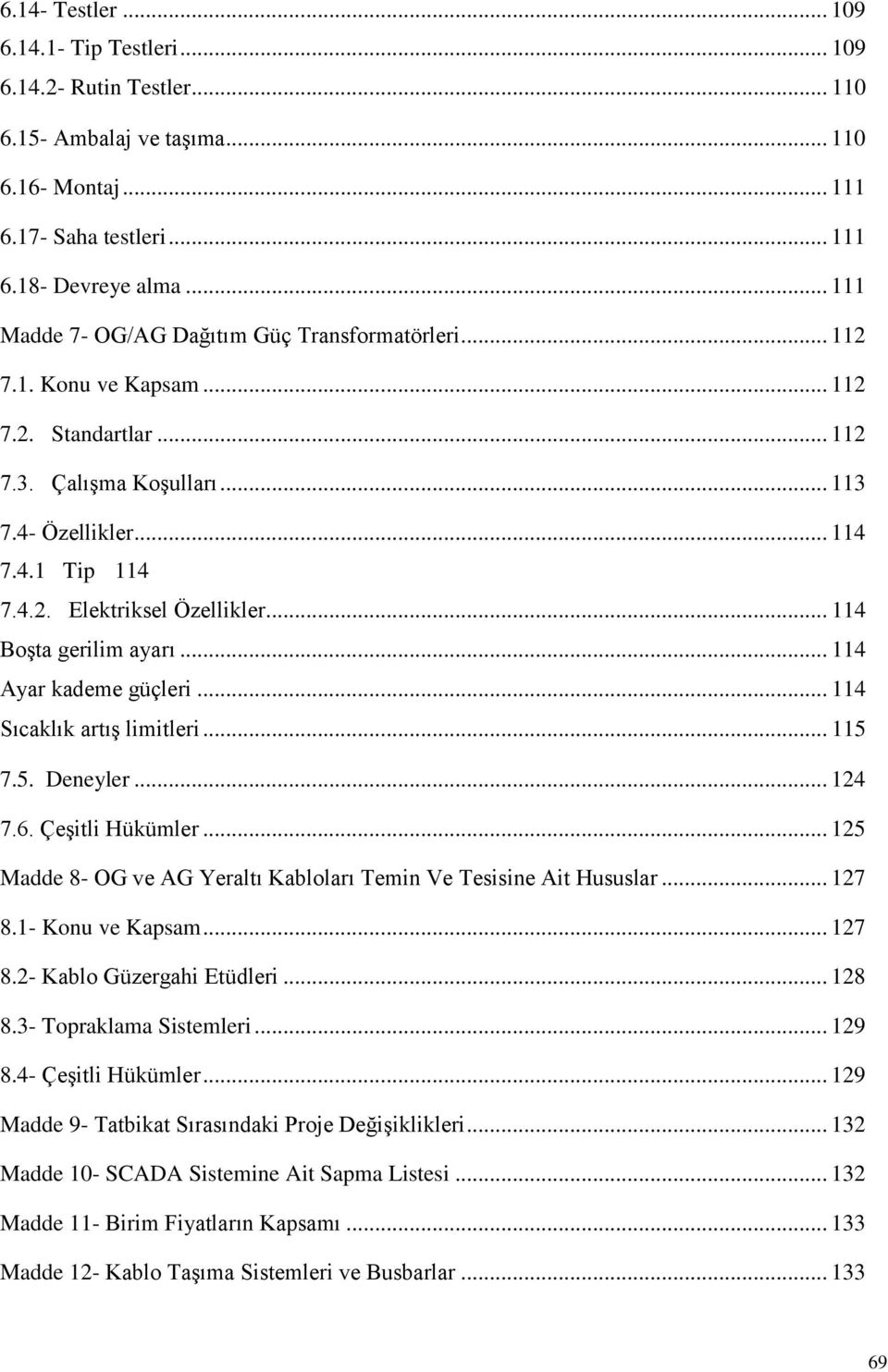 .. 114 BoĢta gerilim ayarı... 114 Ayar kademe güçleri... 114 Sıcaklık artıģ limitleri... 115 7.5. Deneyler... 124 7.6. ÇeĢitli Hükümler.