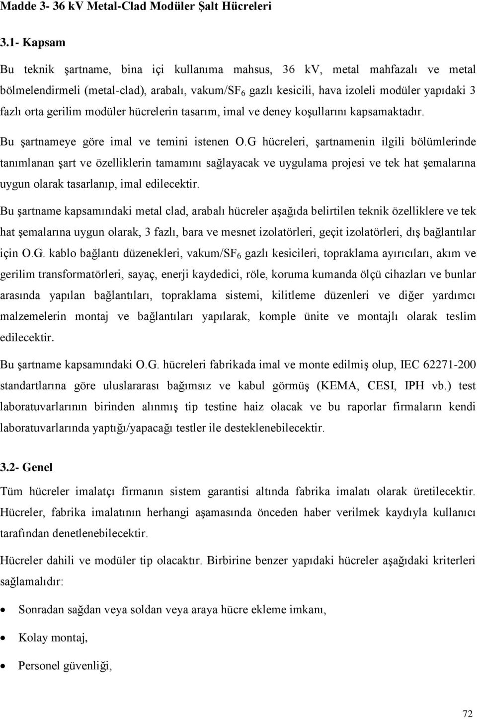 gerilim modüler hücrelerin tasarım, imal ve deney koģullarını kapsamaktadır. Bu Ģartnameye göre imal ve temini istenen O.