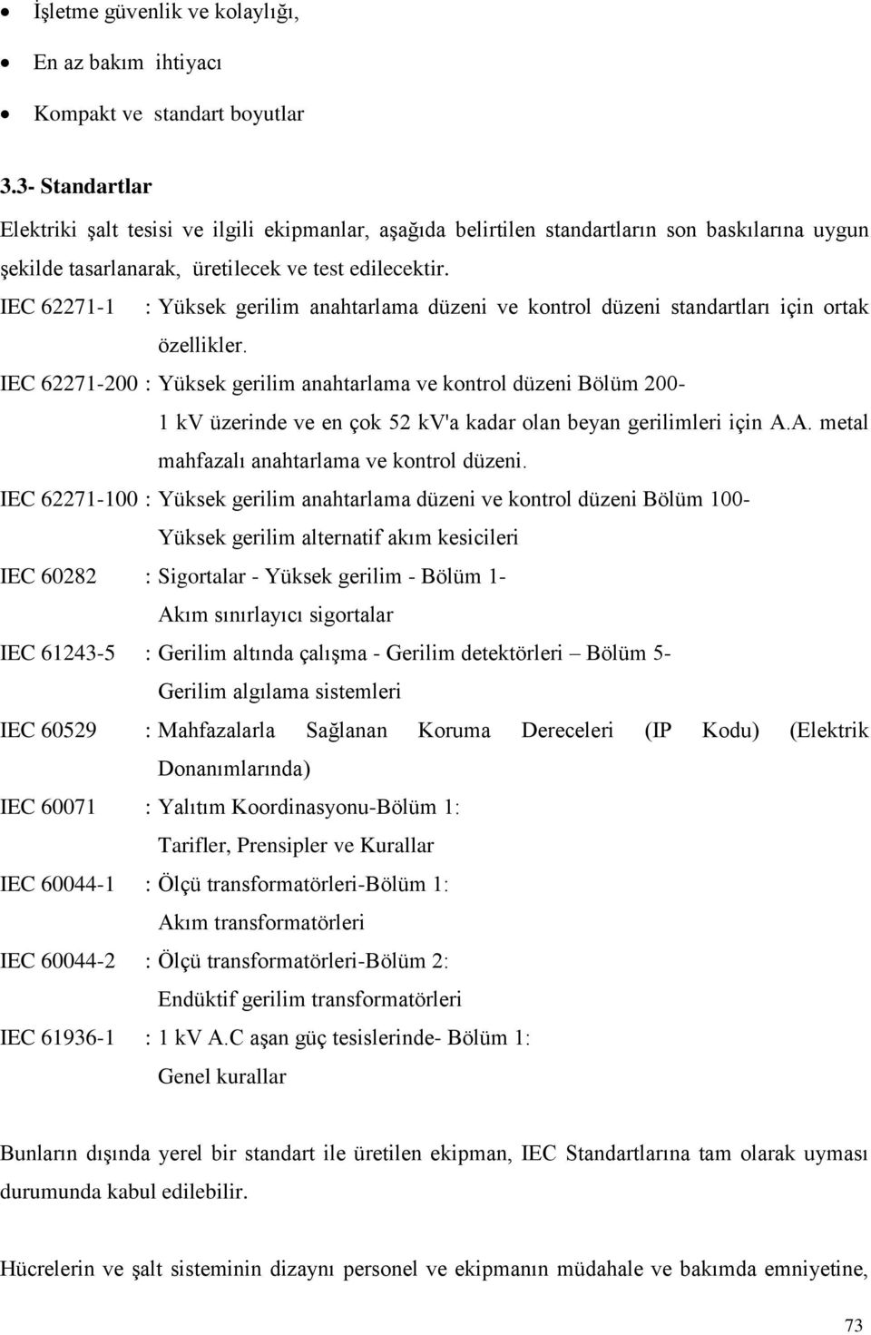 IEC 62271-1 : Yüksek gerilim anahtarlama düzeni ve kontrol düzeni standartları için ortak özellikler.