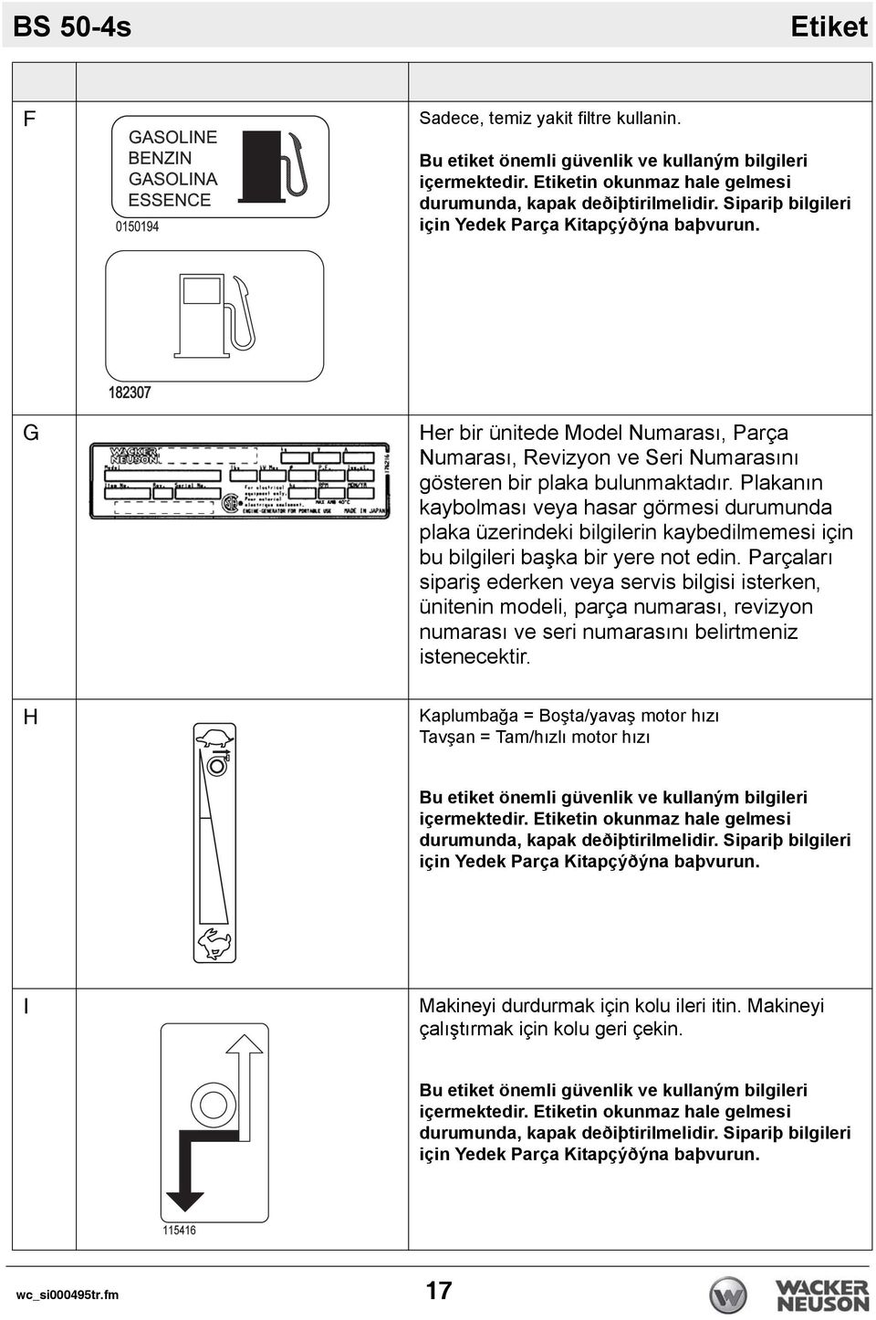 Plakanın kaybolması veya hasar görmesi durumunda plaka üzerindeki bilgilerin kaybedilmemesi için bu bilgileri başka bir yere not edin.