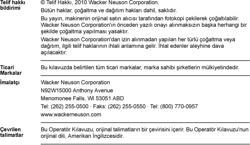 Wacker Neuson Corporation'ın önceden yazılı onayı alınmaksızın başka herhangi bir şekilde çoğaltma yapılması yasaktır.