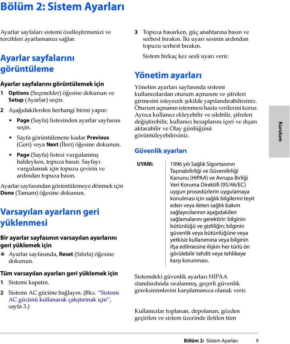 2 Aşağıdakilerden herhangi birini yapın: Page (Sayfa) listesinden ayarlar sayfasını seçin. Sayfa görüntülenene kadar Previous (Geri) veya Next (İleri) öğesine dokunun.