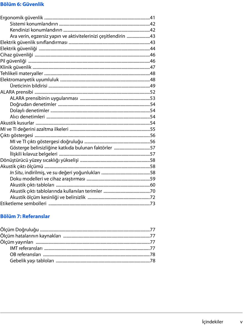 ..52 ALARA prensibinin uygulanması...53 Doğrudan denetimler...54 Dolaylı denetimler...54 Alıcı denetimleri...54 Akustik kusurlar...54 MI ve TI değerini azaltma ilkeleri...55 Çıktı göstergesi.