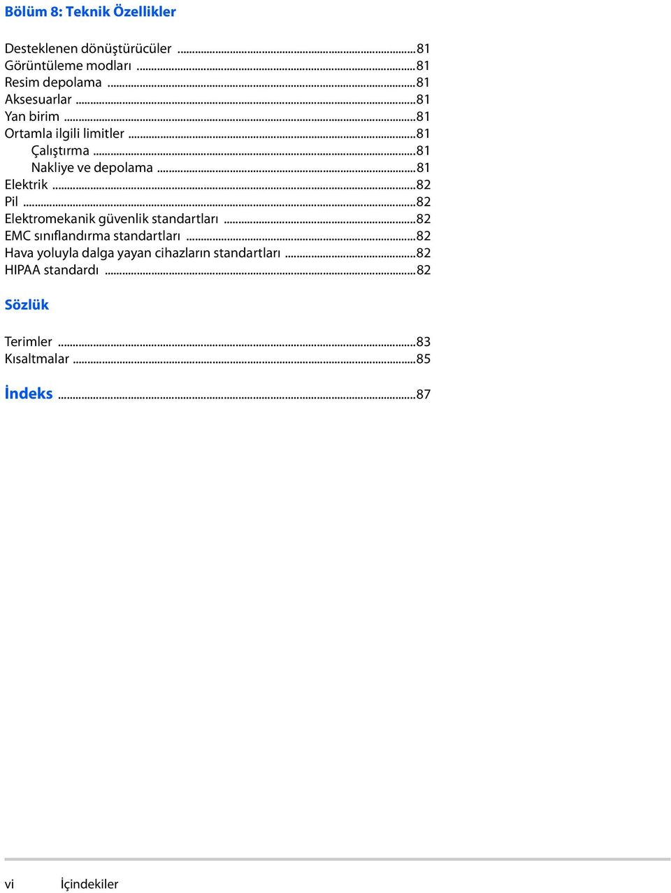 ..81 Elektrik...82 Pil...82 Elektromekanik güvenlik standartları...82 EMC sınıflandırma standartları.