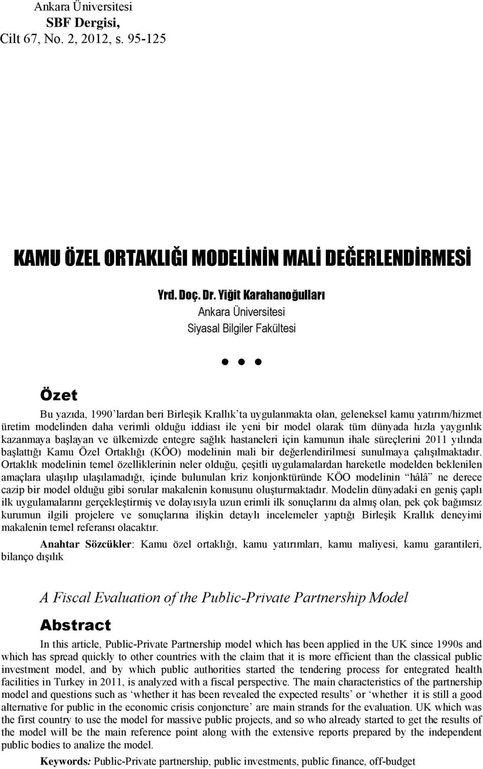 olduğu iddiası ile yeni bir model olarak tüm dünyada hızla yaygınlık kazanmaya başlayan ve ülkemizde entegre sağlık hastaneleri için kamunun ihale süreçlerini 2011 yılında başlattığı Kamu Özel