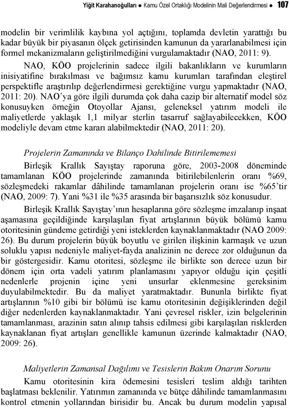 NAO, KÖO projelerinin sadece ilgili bakanlıkların ve kurumların inisiyatifine bırakılması ve bağımsız kamu kurumları tarafından eleştirel perspektifle araştırılıp değerlendirmesi gerektiğine vurgu