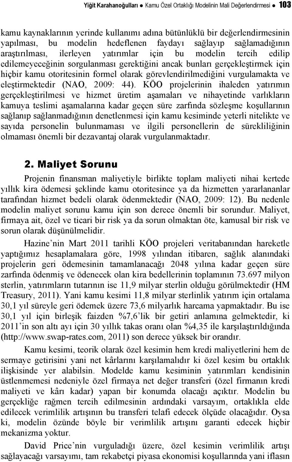 olarak görevlendirilmediğini vurgulamakta ve eleştirmektedir (NAO, 2009: 44).