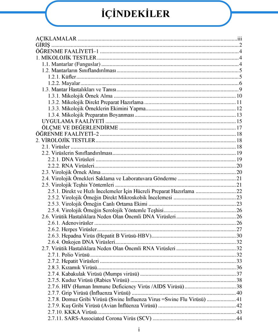 Mikolojik Preparatın Boyanması... 13 UYGULAMA FAALĠYETĠ... 15 ÖLÇME VE DEĞERLENDĠRME... 17 ÖĞRENME FAALĠYETĠ 2... 18 2. VĠROLOJĠK TESTLER... 18 2.1. Virüsler... 18 2.2. Virüslerin Sınıflandırılması.