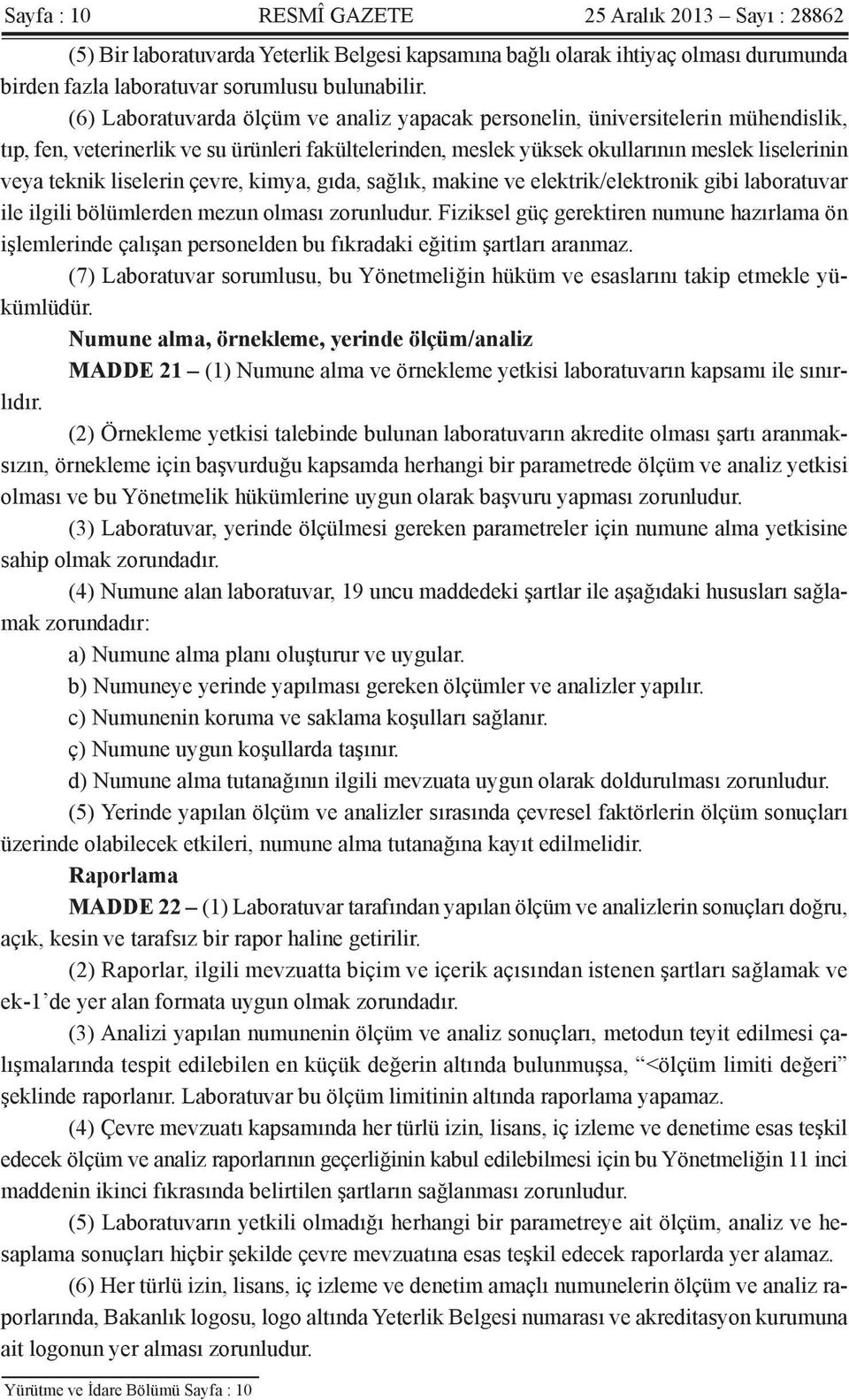 liselerin çevre, kimya, gıda, sağlık, makine ve elektrik/elektronik gibi laboratuvar ile ilgili bölümlerden mezun olması zorunludur.