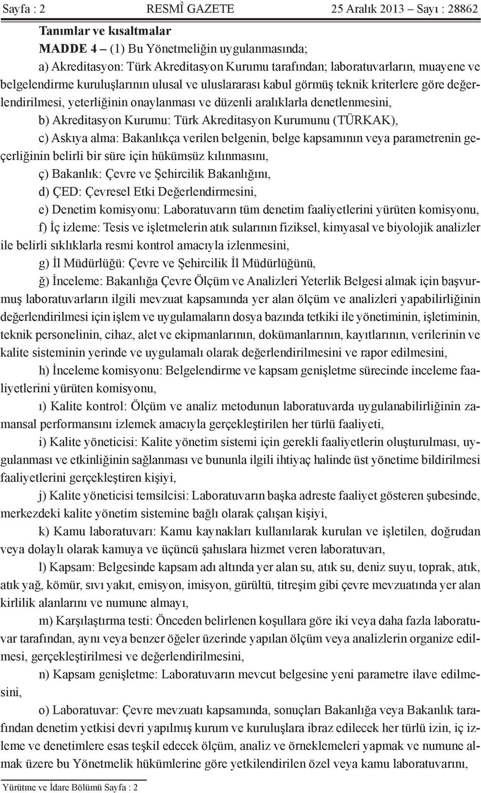 Türk Akreditasyon Kurumunu (TÜRKAK), c) Askıya alma: Bakanlıkça verilen belgenin, belge kapsamının veya parametrenin geçerliğinin belirli bir süre için hükümsüz kılınmasını, ç) Bakanlık: Çevre ve