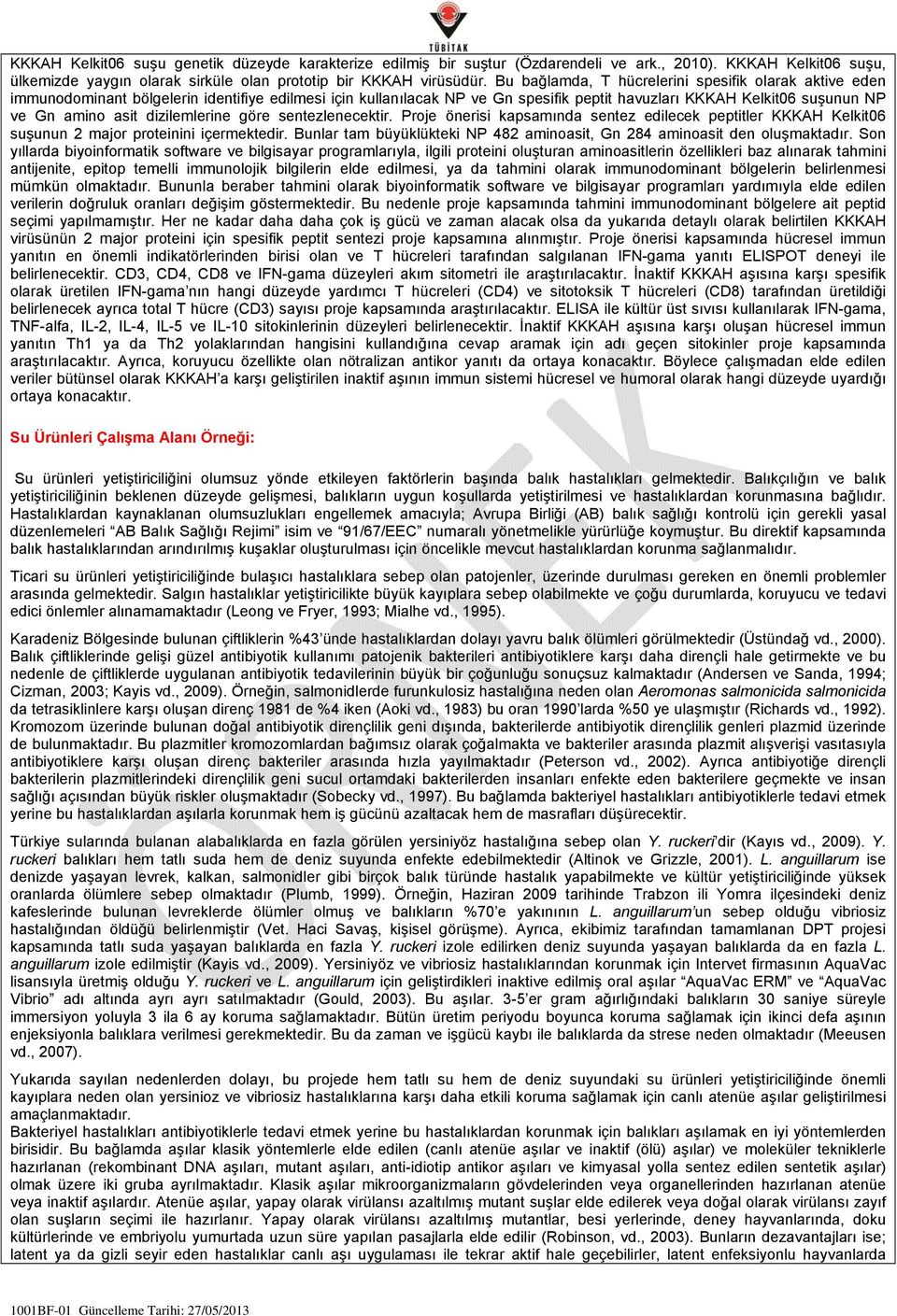 dizilemlerine göre sentezlenecektir. Proje önerisi kapsamında sentez edilecek peptitler KKKAH Kelkit06 suşunun 2 major proteinini içermektedir.