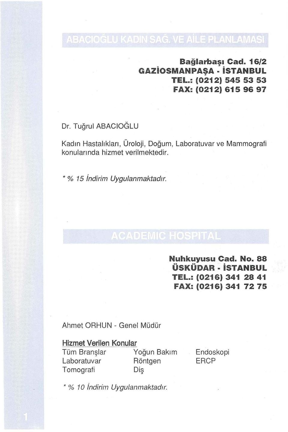 * % 15 indirim Uygulanmaktadir. Nuhkuyusu Cad. No. 88 ÜSKÜDAR istanbul TEL.