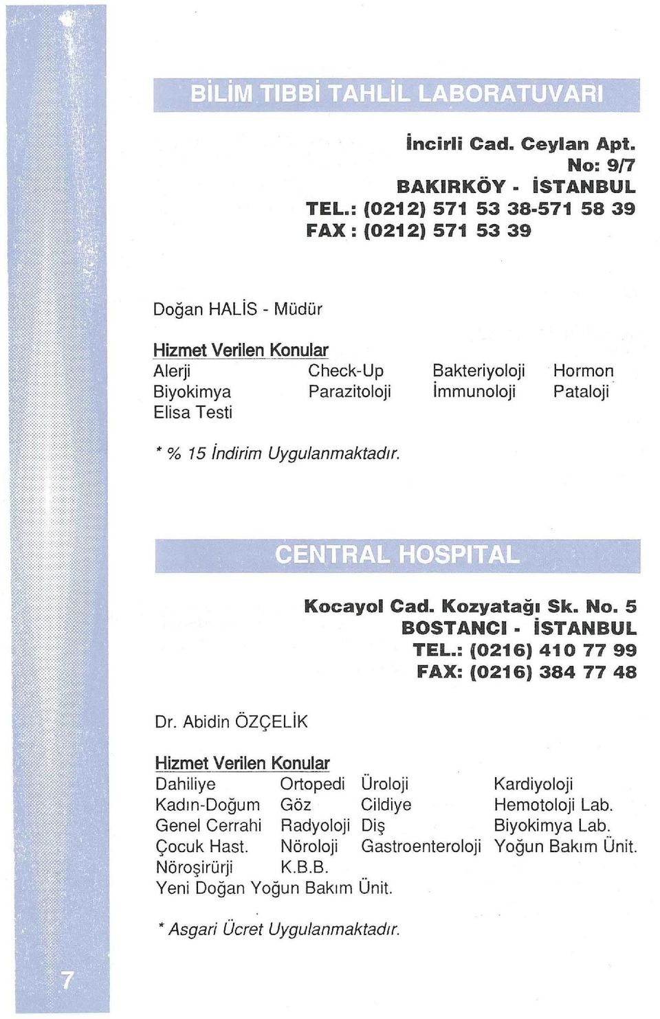 Bakteriyoloji immunoloji Hormon Pataloji.... ÇENTRAL HOSPITAl" ~ ~.... KocayoiCad.Kozyatağ1Sk. No.5 BOSTANCI istanbul TEL.: (0216) 41 O 77 99 FAX: (0216) 384 77 48 Dr.