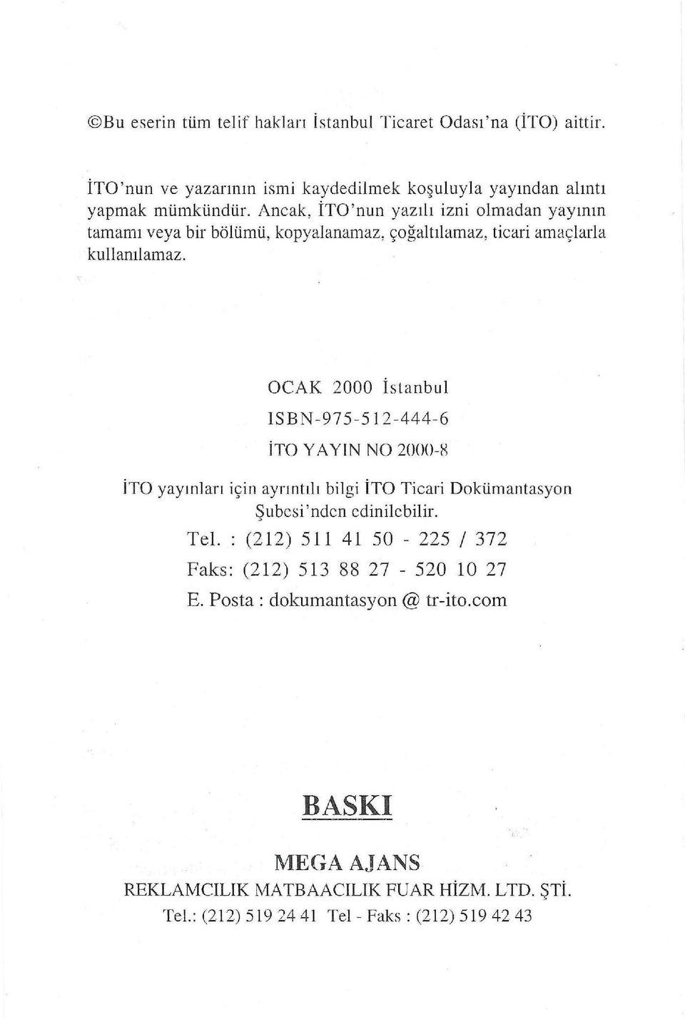 OCAK 2000 İst a nbul ISBN -975-512-444-6 İTO YA YIN NO 2000-8 İTO yayınları için ayrıntılı bilgi İTO Ticari Dokümantasyon Şubesi'nden edinilebilir. Tel.