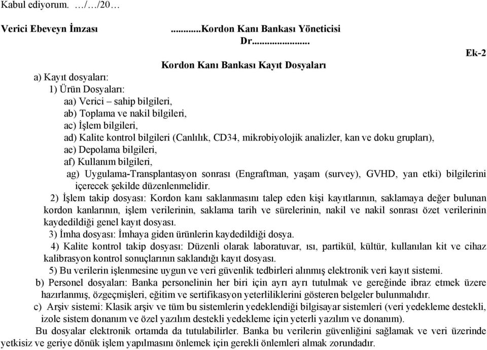 (Canlılık, CD34, mikrobiyolojik analizler, kan ve doku grupları), ae) Depolama bilgileri, af) Kullanım bilgileri, ag) Uygulama-Transplantasyon sonrası (Engraftman, yaşam (survey), GVHD, yan etki)