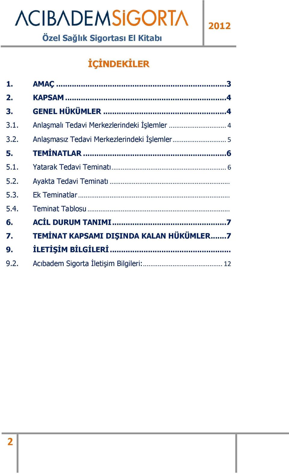 .. 5.3. Ek Teminatlar... 5.4. Teminat Tablosu... 6. ACİL DURUM TANIMI... 7 7.