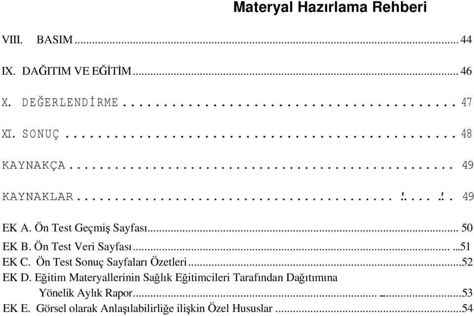 Ön Test Veri Sayfası......51 EK C. Ön Test Sonuç Sayfaları Özetleri...52 EK D.