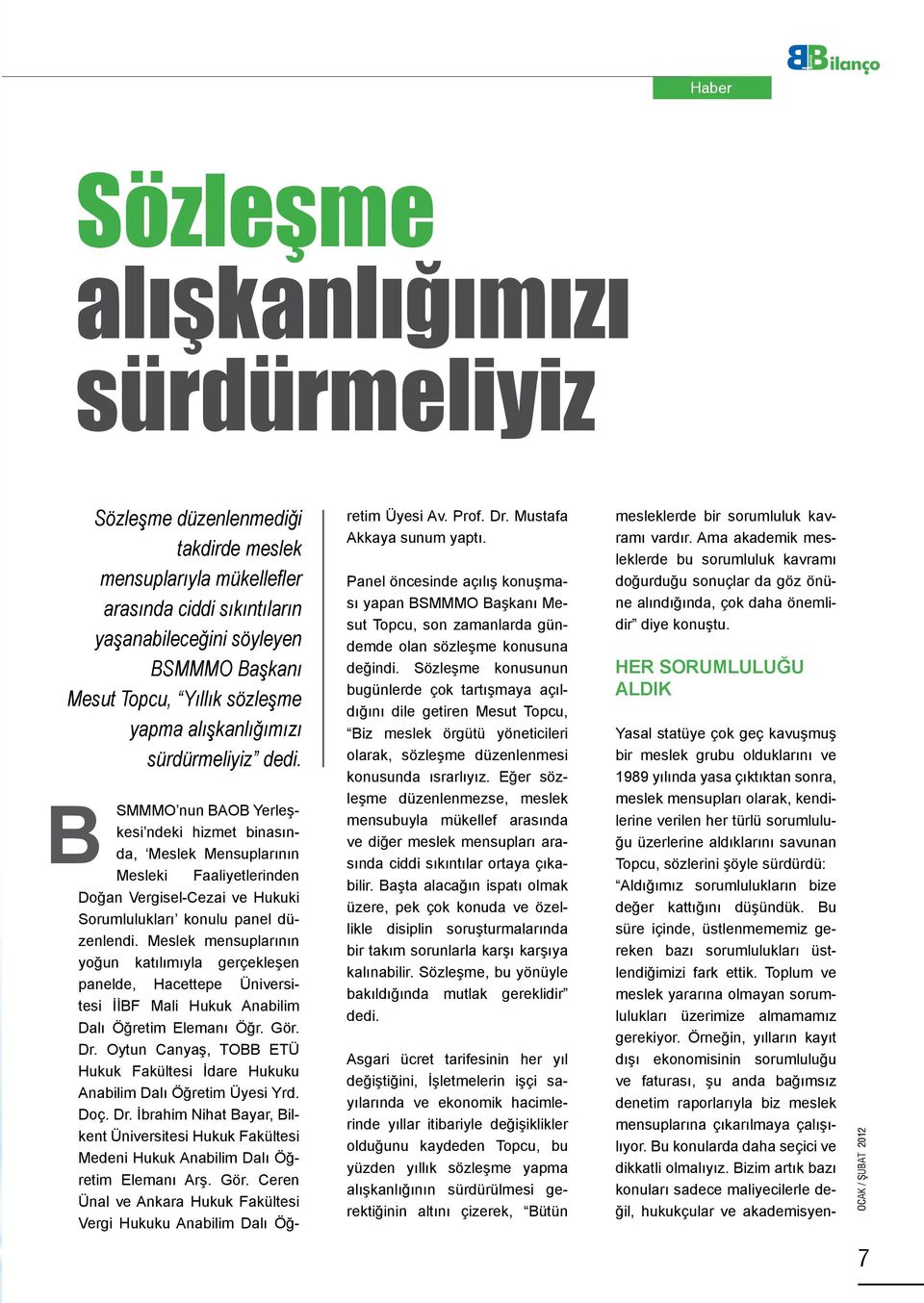 B SMMMO nun BAOB Yerleşkesi ndeki hizmet binasında, Meslek Mensuplarının Mesleki Faaliyetlerinden Doğan Vergisel-Cezai ve Hukuki Sorumlulukları konulu panel düzenlendi.