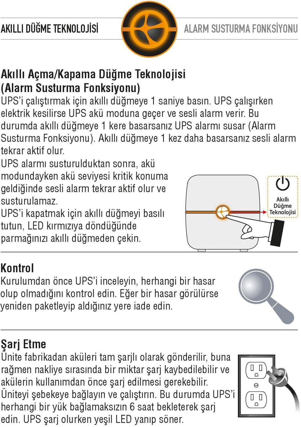 Akıllı düğmeye 1 kez daha basarsanız sesli alarm tekrar aktif olur.