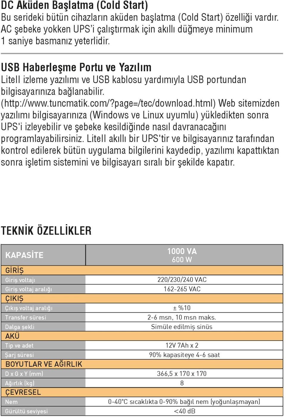 html) Web sitemizden yazılımı bilgisayarınıza (Windows ve Linux uyumlu) yükledikten sonra UPS'i izleyebilir ve şebeke kesildiğinde nasıl davranacağını programlayabilirsiniz.