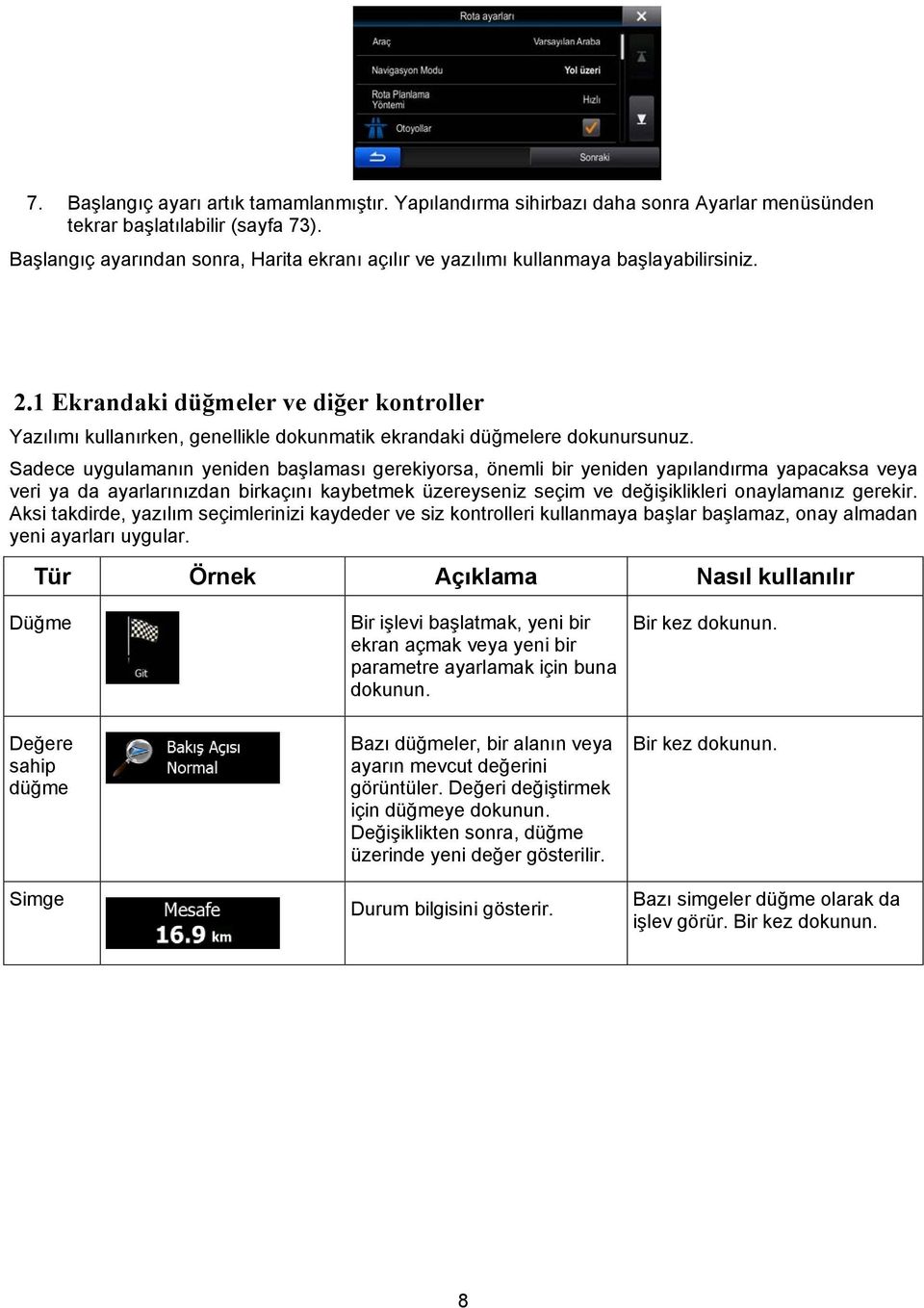 1 Ekrandaki düğmeler ve diğer kontroller Yazılımı kullanırken, genellikle dokunmatik ekrandaki düğmelere dokunursunuz.