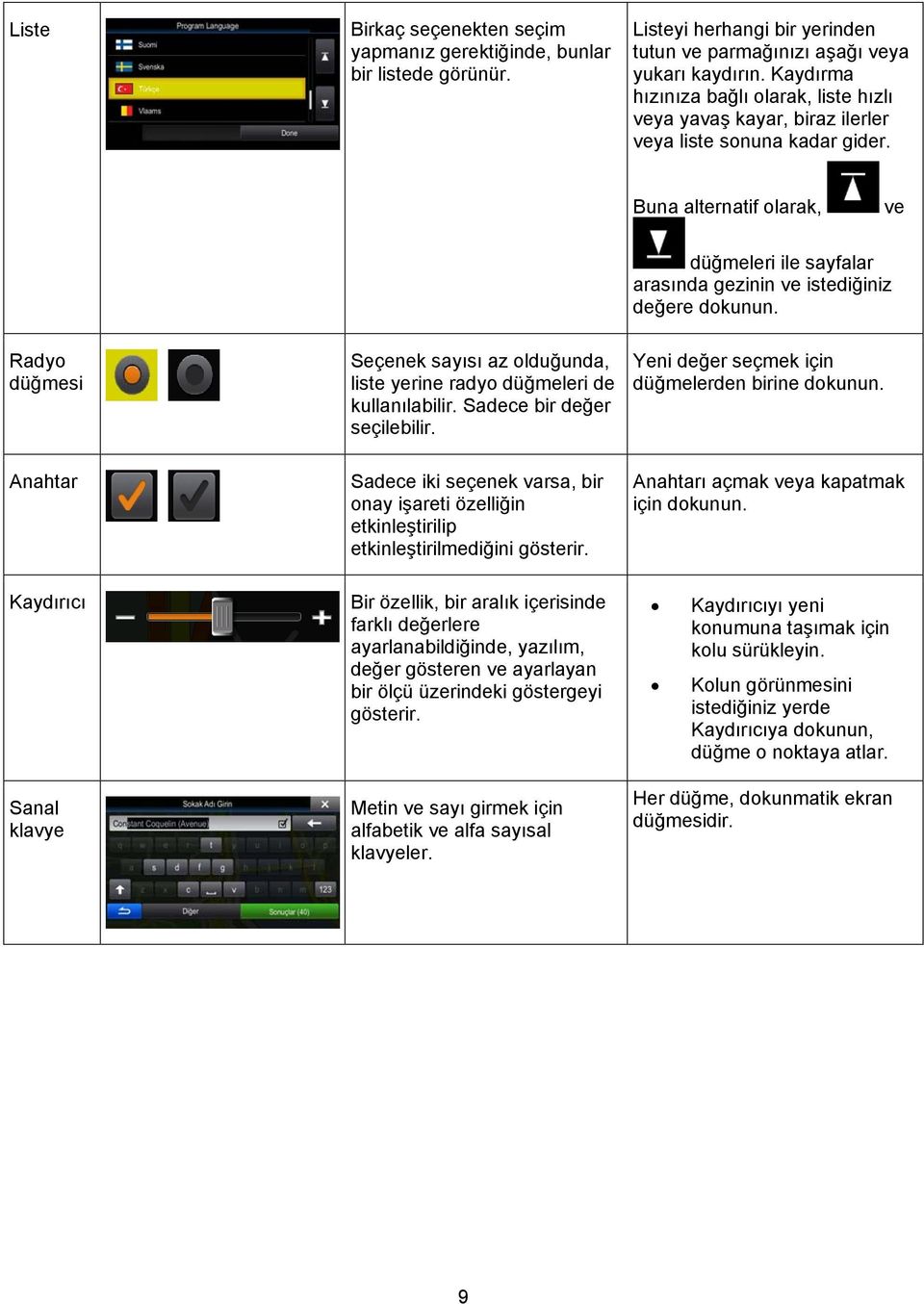 Buna alternatif olarak, ve düğmeleri ile sayfalar arasında gezinin ve istediğiniz değere dokunun.