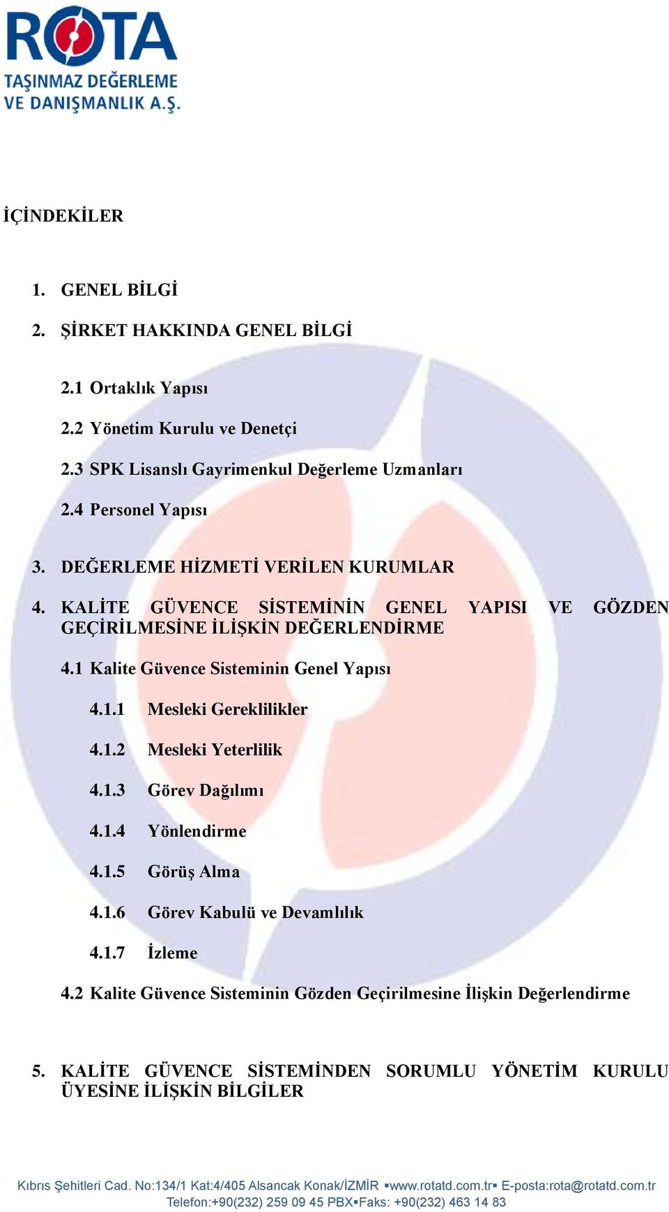 1 Kalite Güvence Sisteminin Genel Yapısı 4.1.1 Mesleki Gereklilikler 4.1.2 Mesleki Yeterlilik 4.1.3 Görev Dağılımı 4.1.4 Yönlendirme 4.1.5 Görüş Alma 4.1.6 Görev Kabulü ve Devamlılık 4.