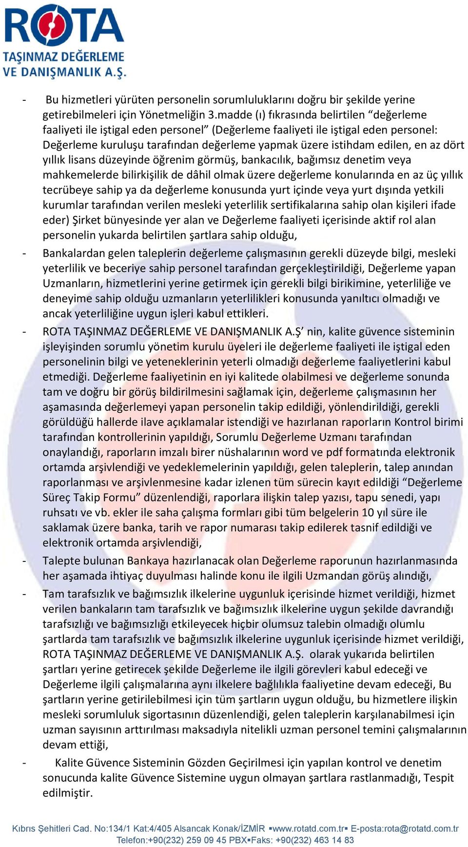 az dört yıllık lisans düzeyinde öğrenim görmüş, bankacılık, bağımsız denetim veya mahkemelerde bilirkişilik de dâhil olmak üzere değerleme konularında en az üç yıllık tecrübeye sahip ya da değerleme