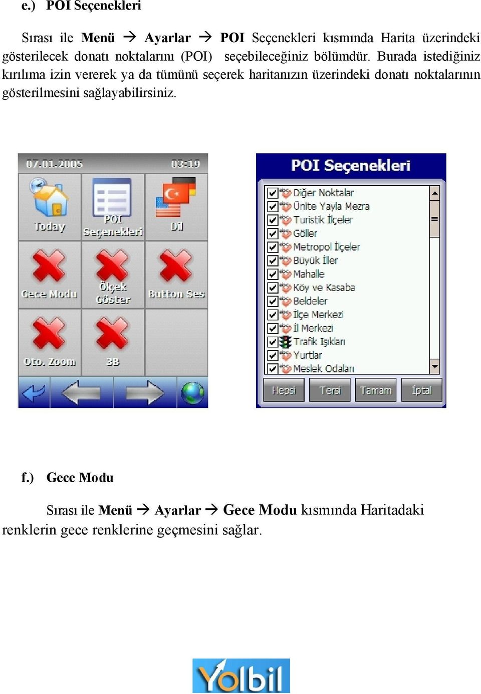 Burada istediğiniz kırılıma izin vererek ya da tümünü seçerek haritanızın üzerindeki donatı