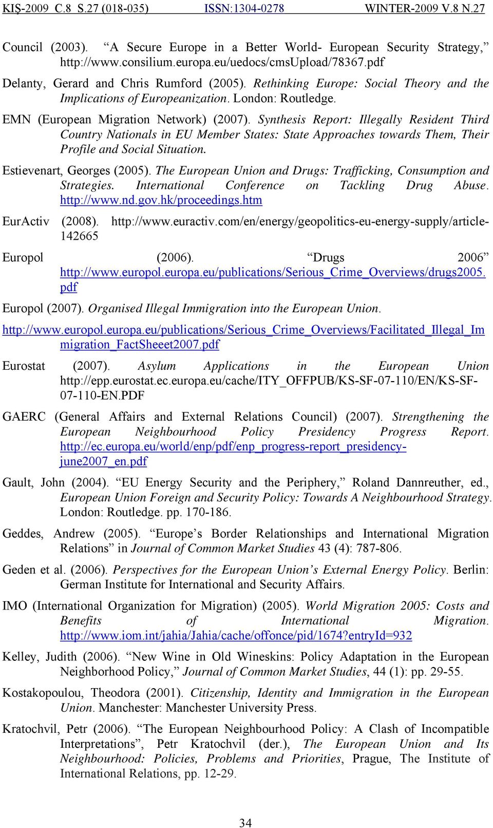 Synthesis Report: Illegally Resident Third Country Nationals in EU Member States: State Approaches towards Them, Their Profile and Social Situation. Estievenart, Georges (2005).