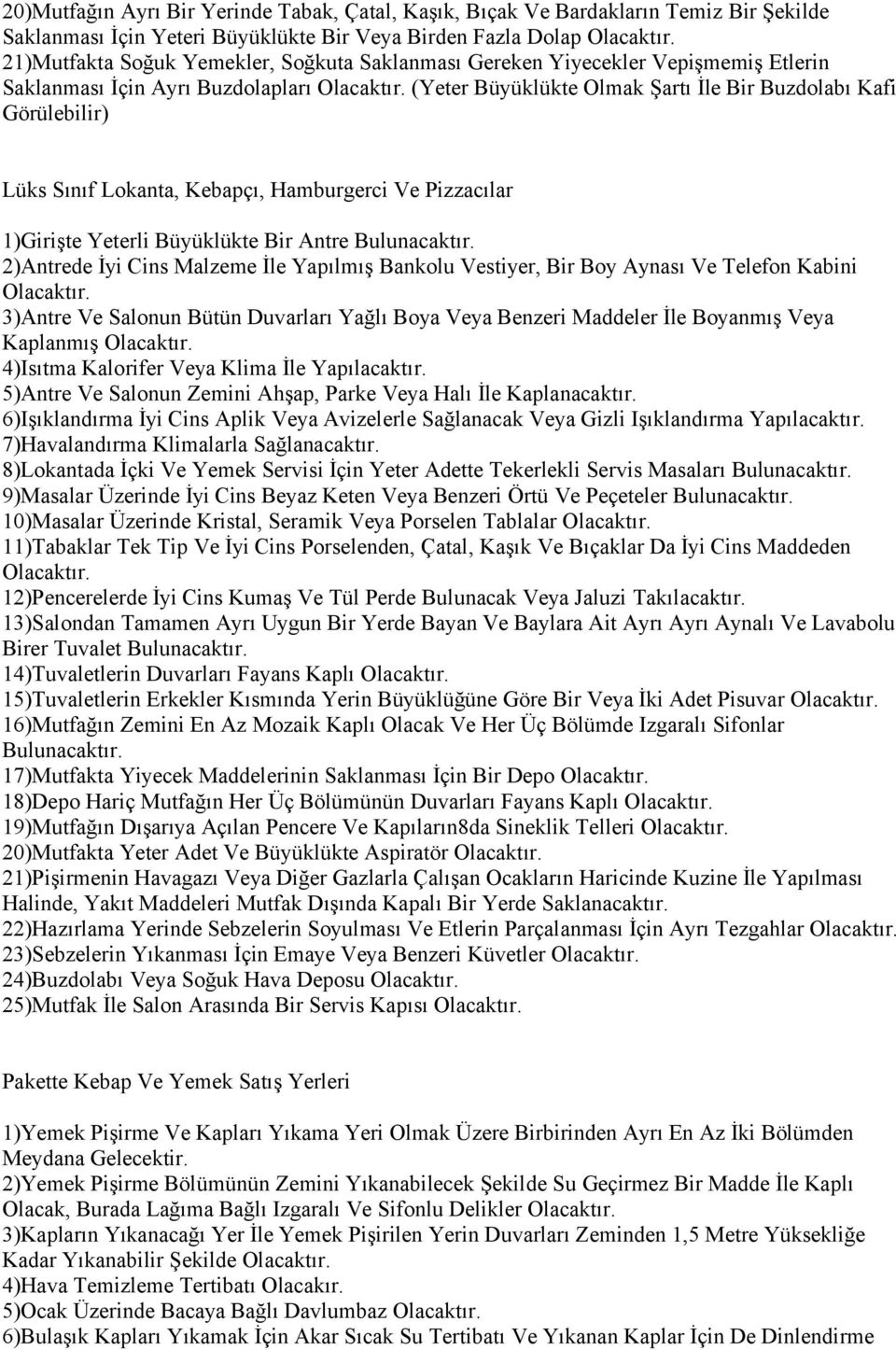 1)Girişte Yeterli Büyüklükte Bir Antre Bulunacaktır.