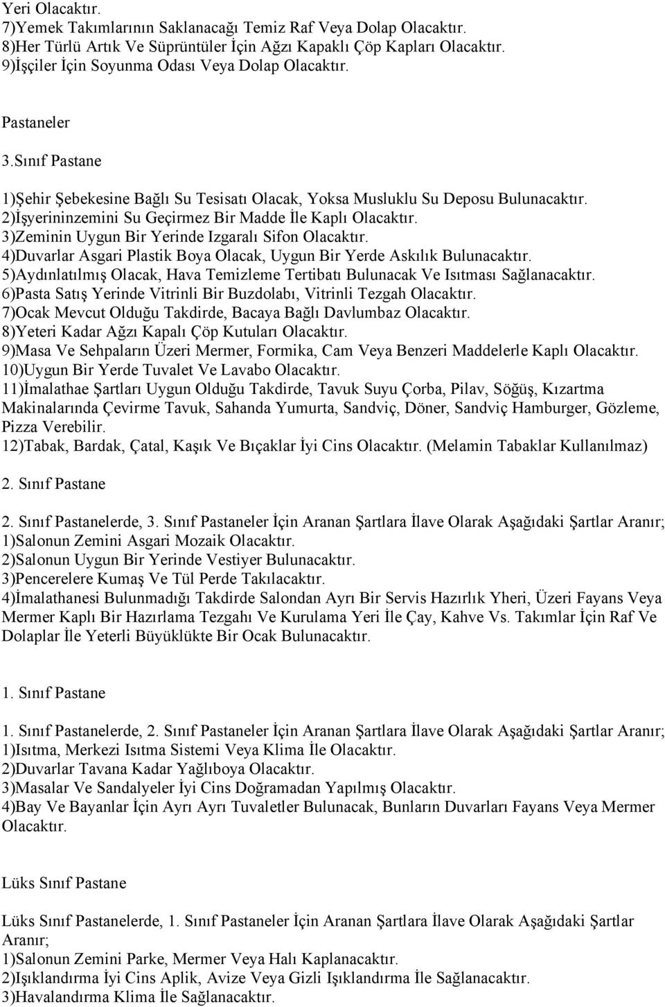 2)İşyerininzemini Su Geçirmez Bir Madde İle Kaplı 3)Zeminin Uygun Bir Yerinde Izgaralı Sifon 4)Duvarlar Asgari Plastik Boya Olacak, Uygun Bir Yerde Askılık Bulunacaktır.