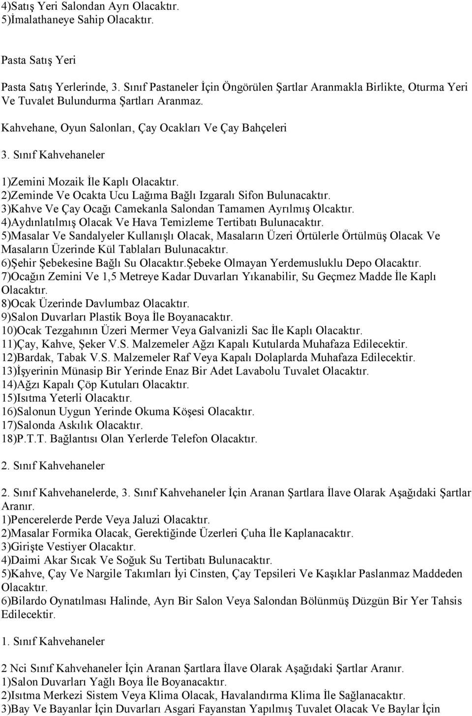 Sınıf Kahvehaneler 1)Zemini Mozaik İle Kaplı 2)Zeminde Ve Ocakta Ucu Lağıma Bağlı Izgaralı Sifon Bulunacaktır. 3)Kahve Ve Çay Ocağı Camekanla Salondan Tamamen Ayrılmış Olcaktır.