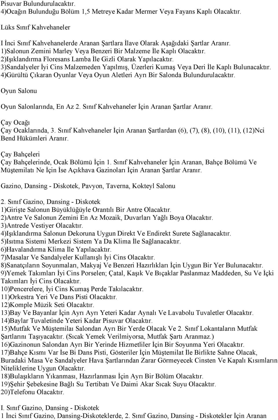 1)Salonun Zemini Marley Veya Benzeri Bir Malzeme İle Kaplı 2)Işıklandırma Floresans Lamba İle Gizli Olarak Yapılacaktır.