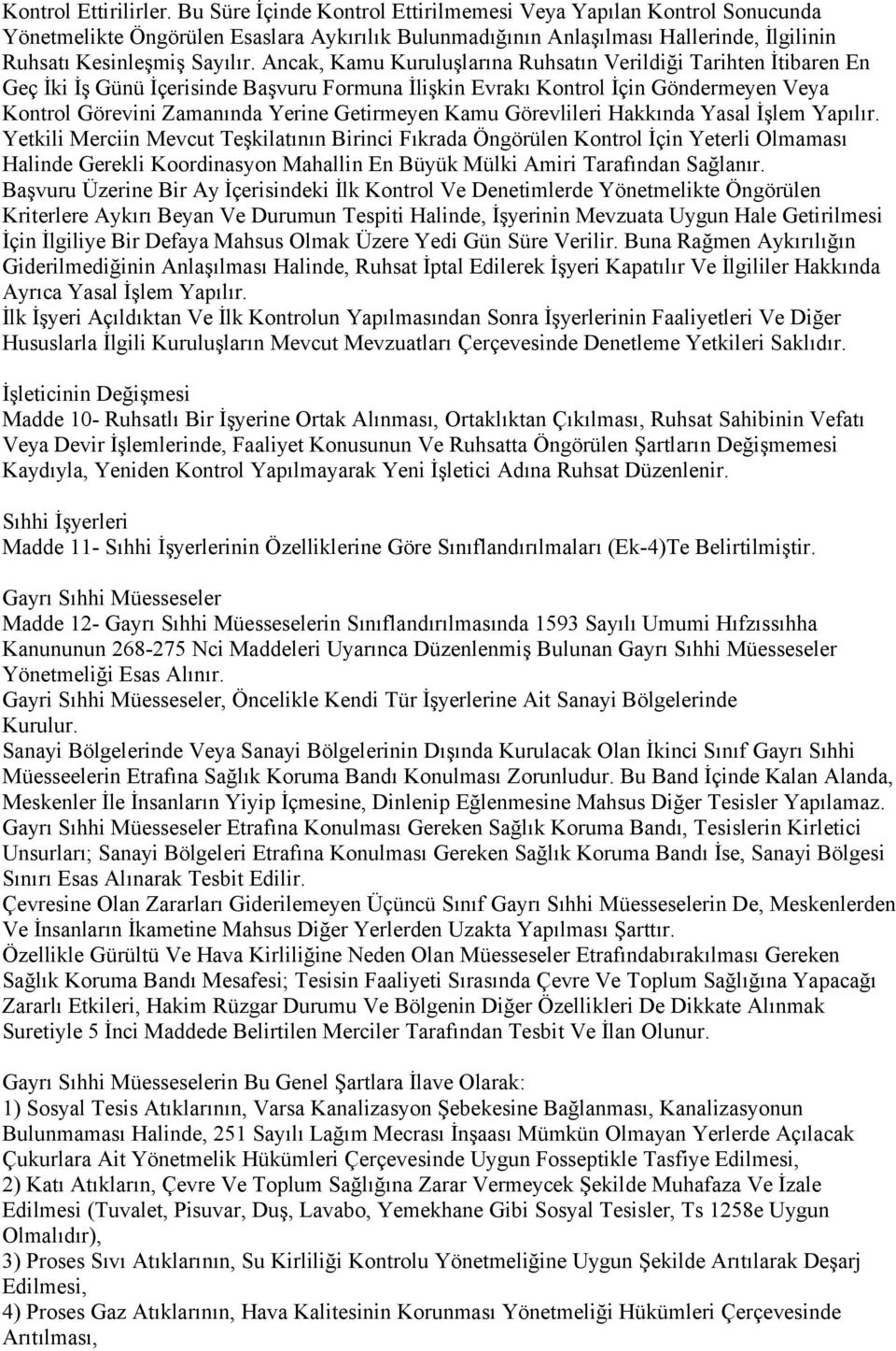 Ancak, Kamu Kuruluşlarına Ruhsatın Verildiği Tarihten İtibaren En Geç İki İş Günü İçerisinde Başvuru Formuna İlişkin Evrakı Kontrol İçin Göndermeyen Veya Kontrol Görevini Zamanında Yerine Getirmeyen