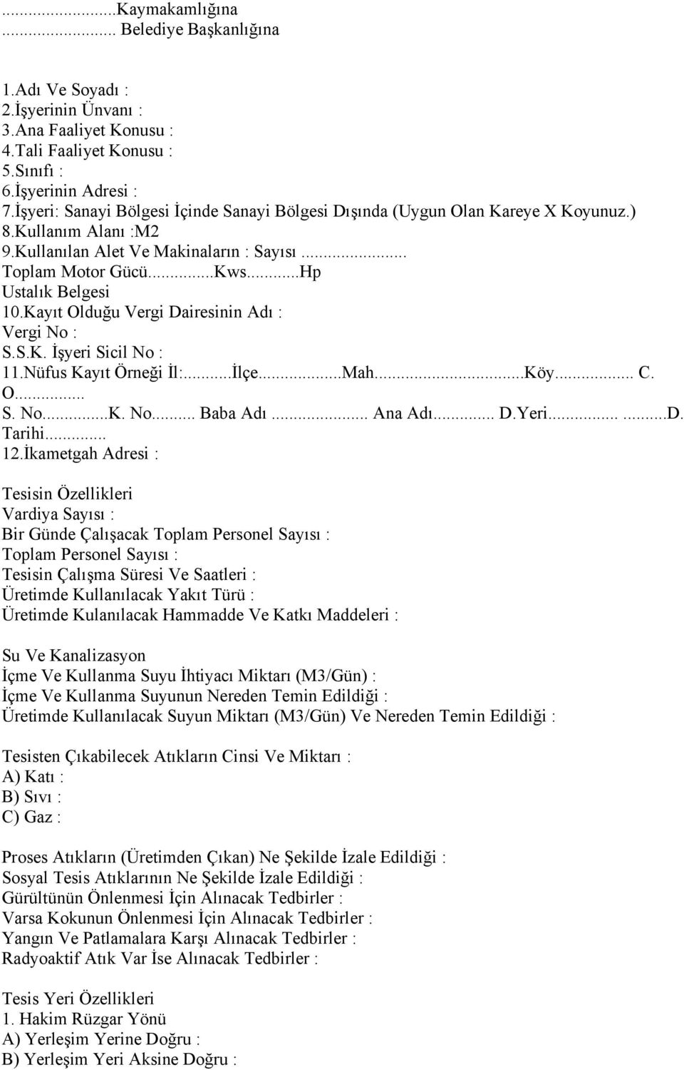 Kayıt Olduğu Vergi Dairesinin Adı : Vergi No : S.S.K. İşyeri Sicil No : 11.Nüfus Kayıt Örneği İl:...İlçe...Mah...Köy... C. O... S. No...K. No... Baba Adı... Ana Adı... D.Yeri......D. Tarihi... 12.