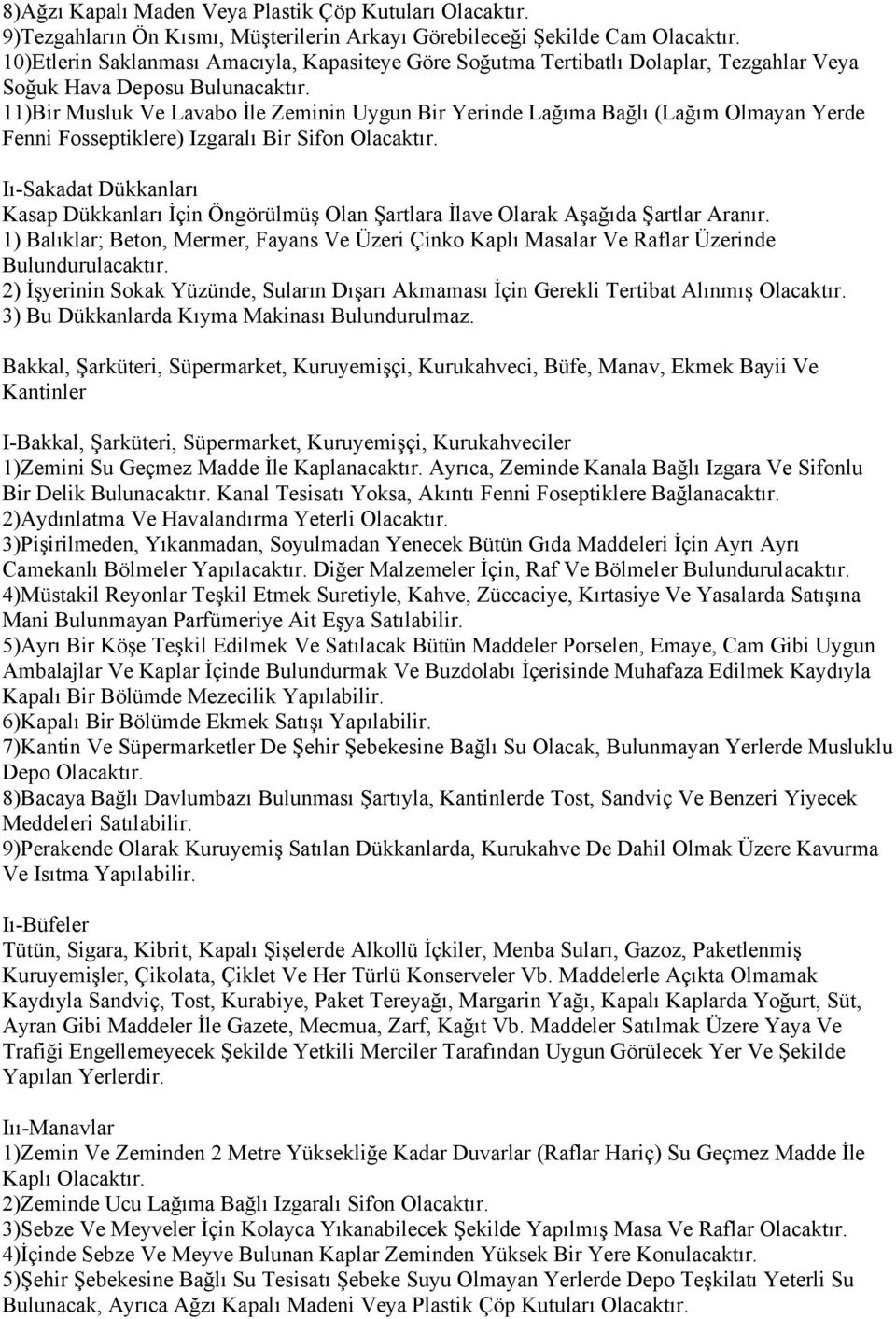 11)Bir Musluk Ve Lavabo İle Zeminin Uygun Bir Yerinde Lağıma Bağlı (Lağım Olmayan Yerde Fenni Fosseptiklere) Izgaralı Bir Sifon Iı-Sakadat Dükkanları Kasap Dükkanları İçin Öngörülmüş Olan Şartlara