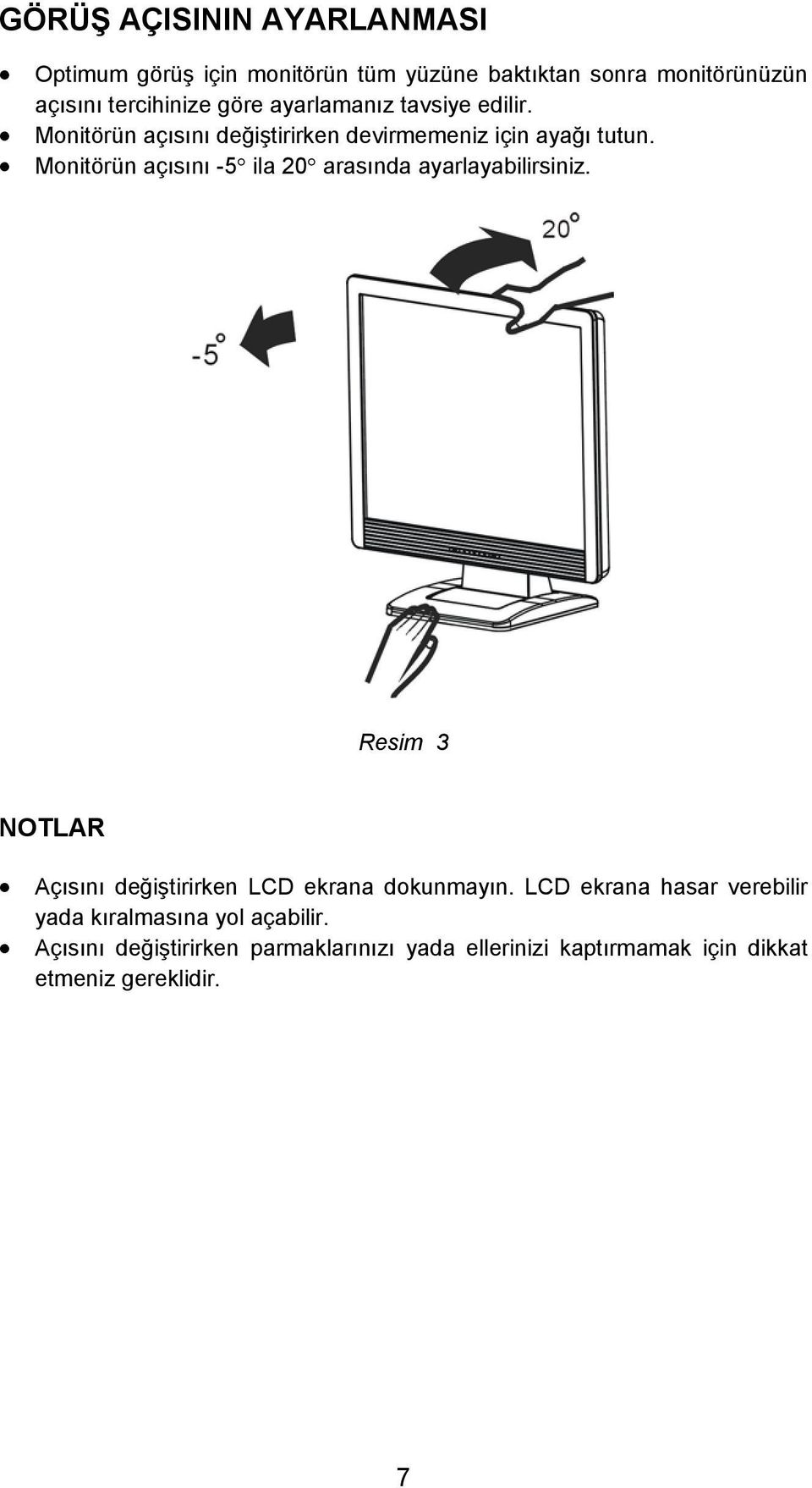 Monitörün açısını -5 ila 20 arasında ayarlayabilirsiniz. Resim 3 NOTLAR Açısını değiştirirken LCD ekrana dokunmayın.