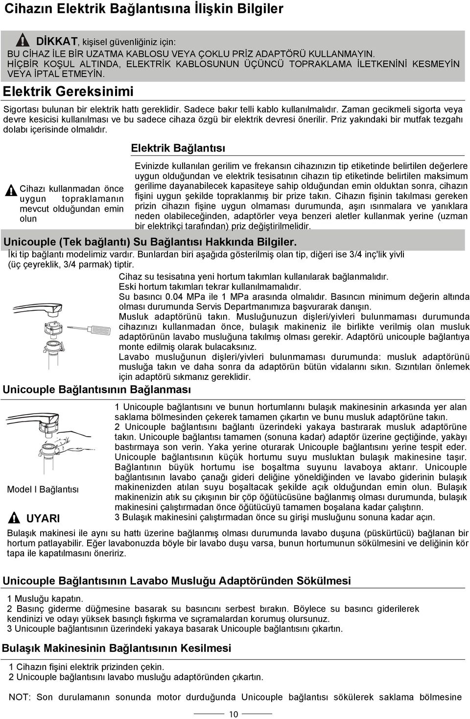 Sadece bakýr telli kablo kullanýlmalýdýr. Zaman gecikmeli sigorta veya devre kesicisi kullanýlmasý ve bu sadece cihaza özgü bir elektrik devresi önerilir.