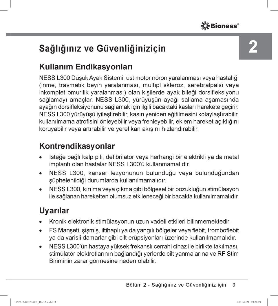 NESS L300, yürüyüşün ayağı sallama aşamasında ayağın dorsifleksiyonunu sağlamak için ilgili bacaktaki kasları harekete geçirir.