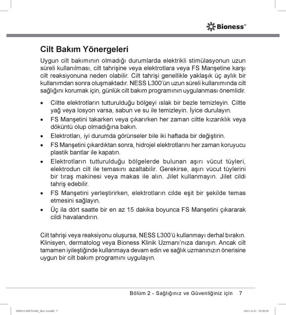 NESS L300 ün uzun süreli kullanımında cilt sağlığını korumak için, günlük cilt bakım programının uygulanması önemlidir. Ciltte elektrotların tutturulduğu bölgeyi ıslak bir bezle temizleyin.