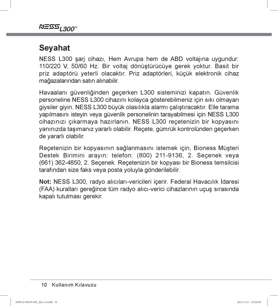 Güvenlik personeline NESS L300 cihazını kolayca gösterebilmeniz için sıkı olmayan giysiler giyin. NESS L300 büyük olasılıkla alarmı çalıştıracaktır.