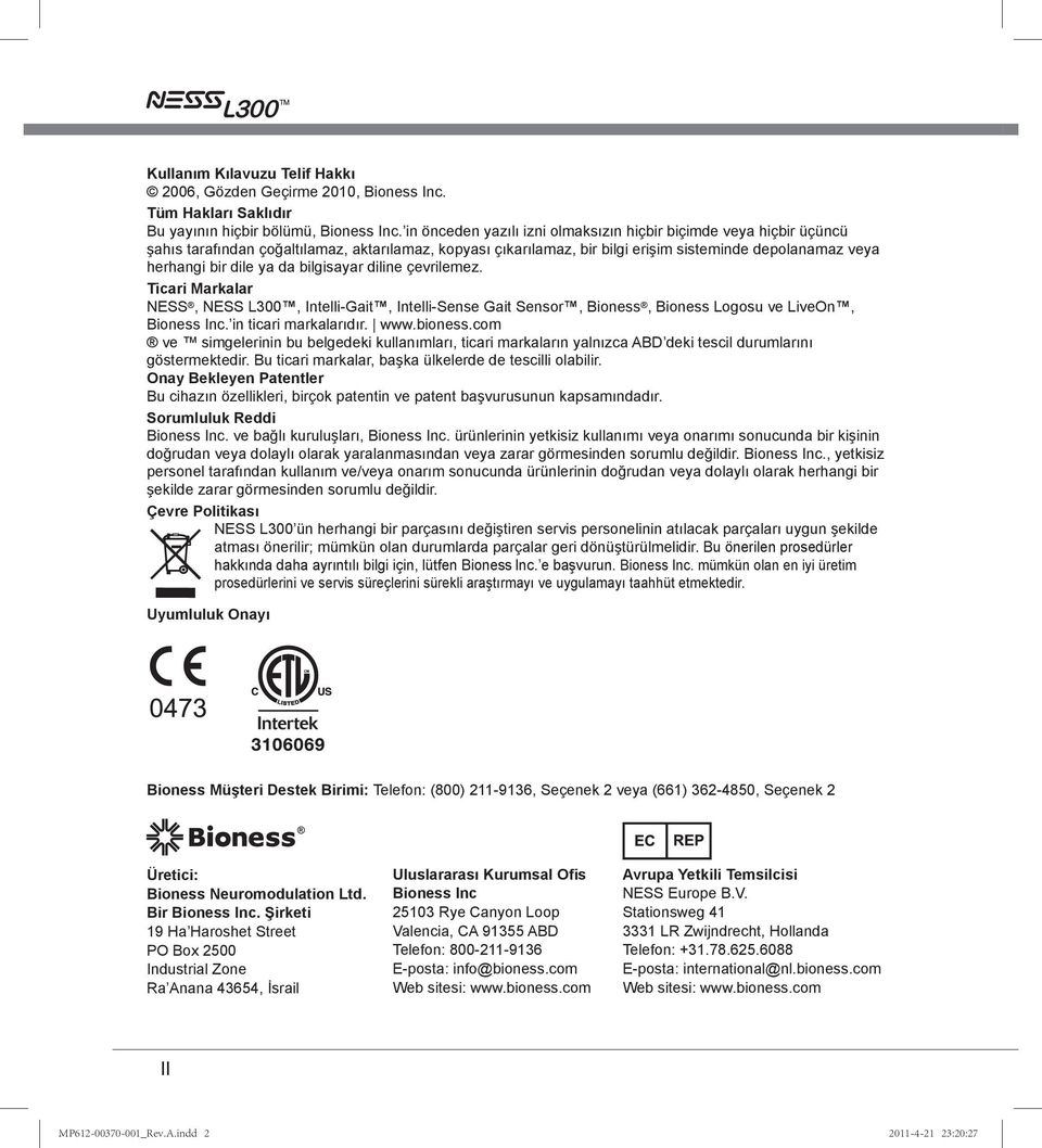 da bilgisayar diline çevrilemez. Ticari Markalar NESS, NESS L300, Intelli-Gait, Intelli-Sense Gait Sensor, Bioness, Bioness Logosu ve LiveOn, Bioness Inc. in ticari markalarıdır. www.bioness.