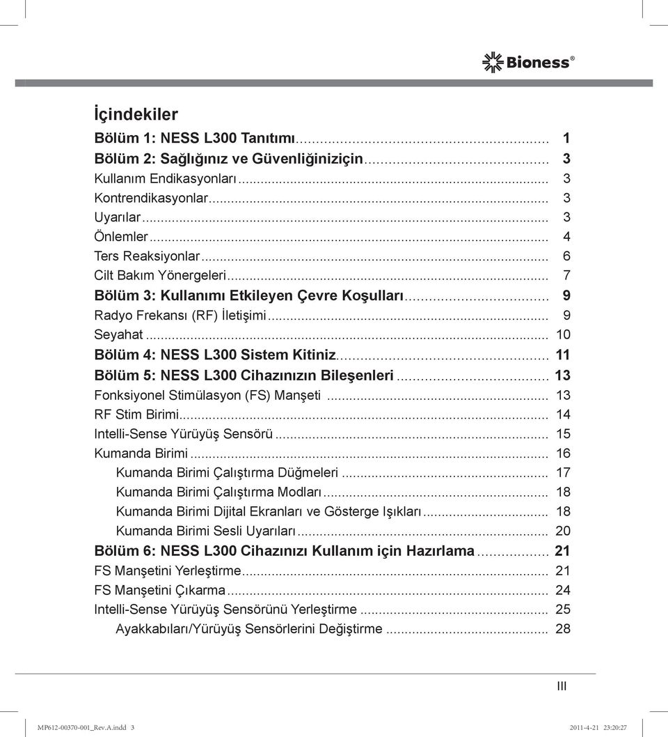 .. 11 Bölüm 5: NESS L300 Cihazınızın Bileşenleri... 13 Fonksiyonel Stimülasyon (FS) Manşeti... 13 RF Stim Birimi... 14 Intelli-Sense Yürüyüş Sensörü... 15 Kumanda Birimi.