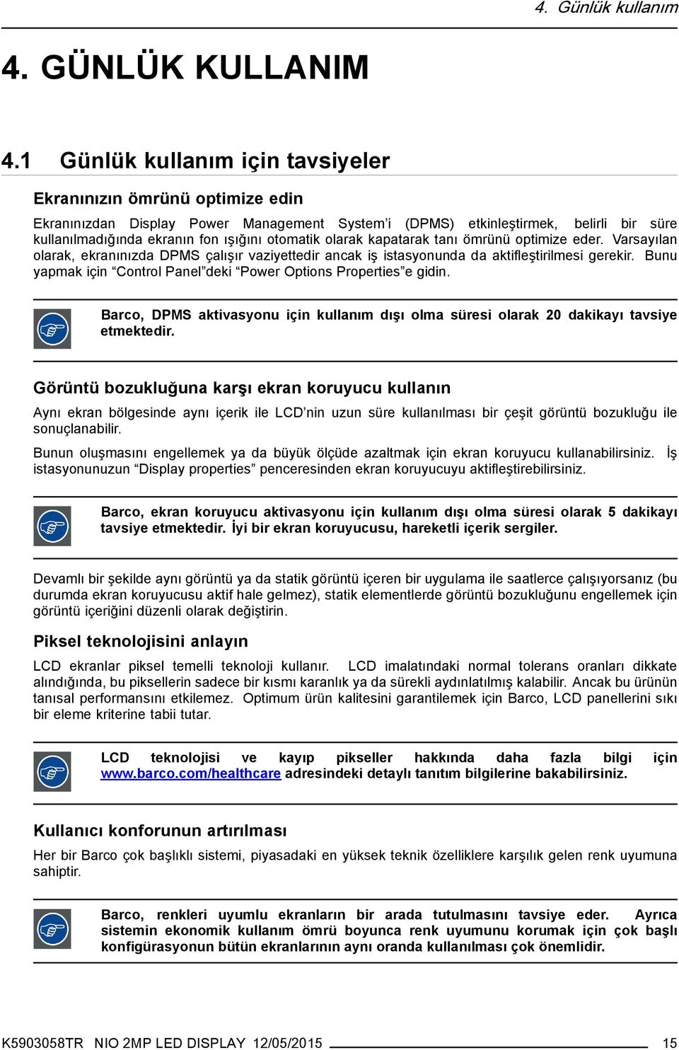 otomatik olarak kapatarak tanı ömrünü optimize eder. Varsayılan olarak, ekranınızda DPMS çalışır vaziyettedir ancak iş istasyonunda da aktifleştirilmesi gerekir.