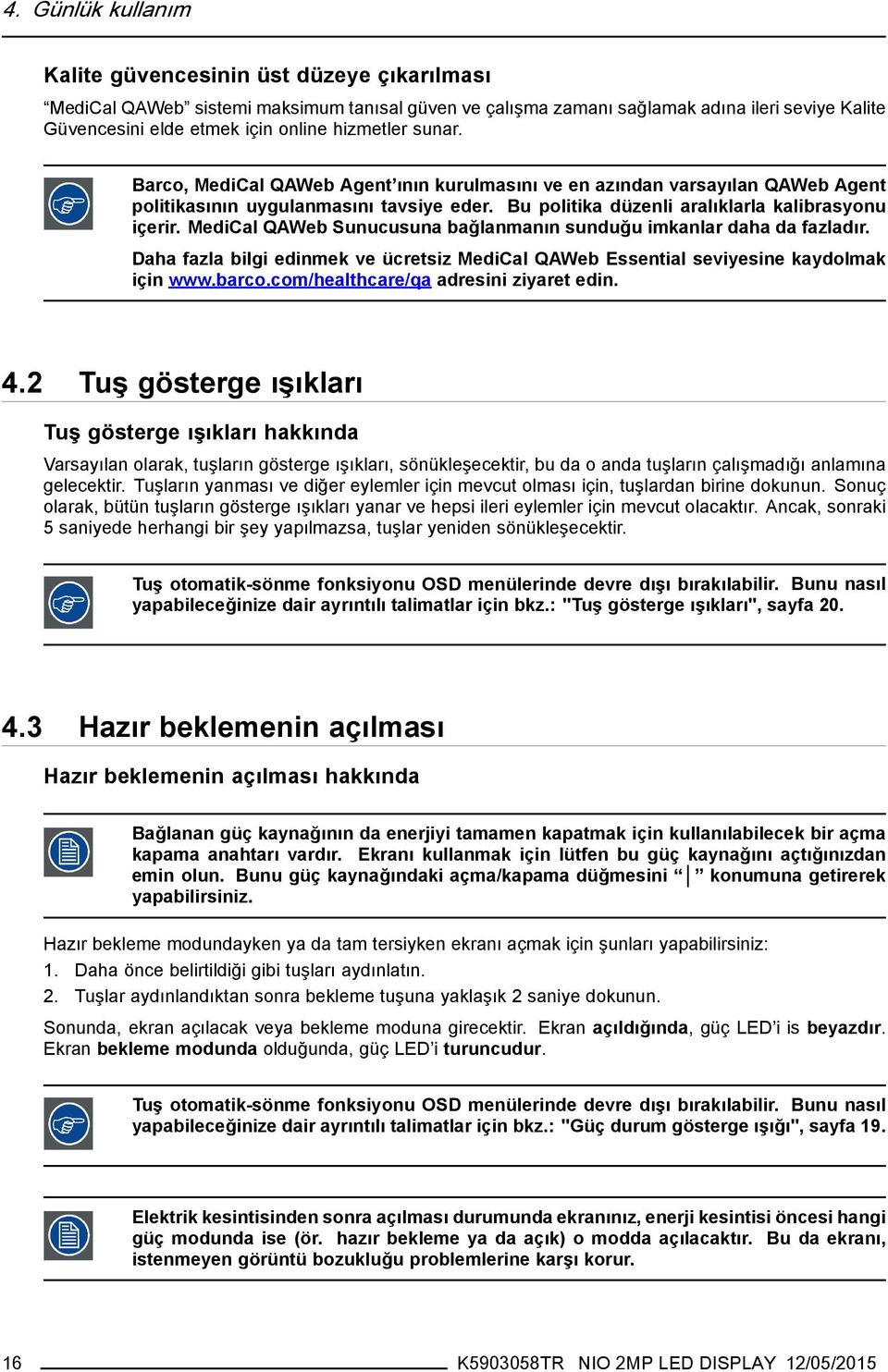 MediCal QAWeb Sunucusuna bağlanmanın sunduğu imkanlar daha da fazladır. Daha fazla bilgi edinmek ve ücretsiz MediCal QAWeb Essential seviyesine kaydolmak için www.barco.